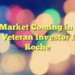 Bear Market Coming in 2025, Says Veteran Investor David Roche