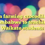 From farming crocodiles in Zimbabwe to teaching Waikato students