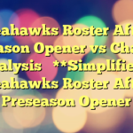 Seahawks Roster After Preseason Opener vs Chargers | Analysis
**Simplified:** Seahawks Roster After Preseason Opener
