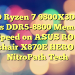 AMD Ryzen 7 9800X3D CPU Hits DDR5-8800 Memory Speed on ASUS ROG Crosshair X870E HERO With NitroPath Tech