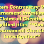 Conkers Controversy: World Tournament Investigates Claims of Cheating 

Simplified title:

**Conkers Tournament Cheating Investigation**