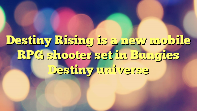 Destiny Rising is a new mobile RPG shooter set in Bungies Destiny universe