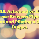 ESA Astronaut on the Difference Between Flying in a Soyuz and Piloting a Crew Dragon