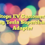 Ford Stops EV Customers from Using Tesla Supercharger Adapter