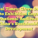 Global Times: Green Dream Photo Exhibition Engages International Audiences in China’s Sustainable Development