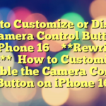 How to Customize or Disable the Camera Control Button on an iPhone 16 
 
**Rewritten Title:**

How to Customize or Disable the Camera Control Button on iPhone 16