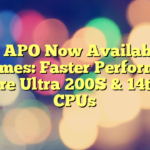 Intel APO Now Available In 26 Games: Faster Performance On Core Ultra 200S & 14th Gen CPUs