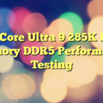 Intel Core Ultra 9 285K Linux Memory DDR5 Performance Testing