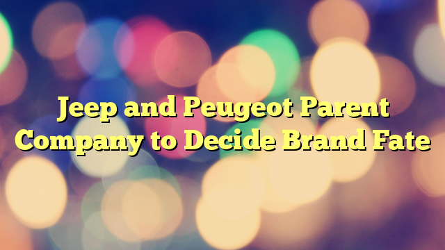 Jeep and Peugeot Parent Company to Decide Brand Fate