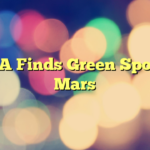 NASA Finds Green Spots on Mars
