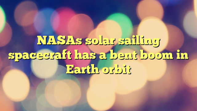 NASAs solar sailing spacecraft has a bent boom in Earth orbit