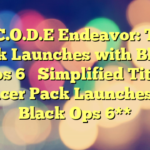 New C.O.D.E Endeavor: Tracer Pack Launches with Black Ops 6 

Simplified Title: 

**Tracer Pack Launches with Black Ops 6**