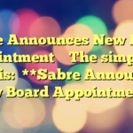 Sabre Announces New Board Appointment 
 
The simplified title is:

**Sabre Announces New Board Appointment**