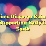 Scientists Discover Rain’s Key Role Supporting Early Life on Earth