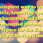 The simplest way to rewrite the title, removing special characters and the hyphenated phrase, is:

**Prepare for the End of Daylight Saving Time**