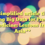 The simplified article title is:

**Using Big Data for Precision Medicine: Lessons from Asia**