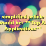The simplified article title would be:

**Top AI Applications**
