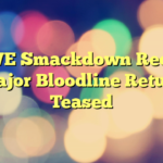 WWE Smackdown Recap: Major Bloodline Return Teased