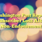 Washington Post Report: Subscriber Loss After Non-Endorsement