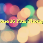 iPhone 16 Plus Thoughts