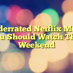 3 Underrated Netflix Movies You Should Watch This Weekend