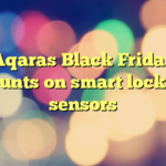 Aqaras Black Friday discounts on smart locks and sensors