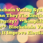 Blockchain Voting Systems: Can They Fix Election Integrity?

**Simplified Title:**

Blockchain Voting: Can It Improve Elections?