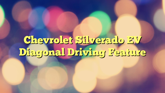Chevrolet Silverado EV Diagonal Driving Feature