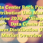 Data Center Rack Power Distribution Unit Market Overview 2030 

**Simplified title:** 

Data Center Rack Power Distribution Unit Market Overview