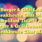 Habit Burger & Grill Launches Steakhouse Char Melt 
 
**Simplified Title:** Habit Burger & Grill Launches Steakhouse Char Melt