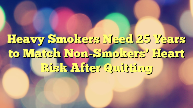 Heavy Smokers Need 25 Years to Match Non-Smokers’ Heart Risk After Quitting