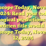 Horoscope Today, November 12, 2024: Read your today’s astrological predictions 
 
The rewritten title would be:

Horoscope Today, November 12, 2024