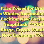 PEPE Price Poised for Breakout, Crypto Whales Accumulate SOL and Exciting New Exchange Token 

Simplified:

**PEPE Price Could Surge, Crypto Whales Buy SOL, New Exchange Token**