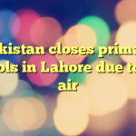 Pakistan closes primary schools in Lahore due to bad air