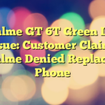Realme GT 6T Green Line Issue: Customer Claims Realme Denied Replacing Phone
