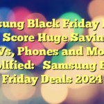 Samsung Black Friday Deals 2024: Score Huge Savings on TVs, Phones and More 

Simplified: 

Samsung Black Friday Deals 2024