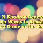 Sonic X Shadow Generations Producer Wants to Remake the Worst Game in the Series