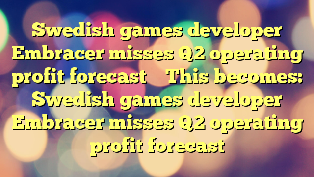 Swedish games developer Embracer misses Q2 operating profit forecast
This becomes:
Swedish games developer Embracer misses Q2 operating profit forecast