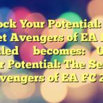 Unlock Your Potential: The Secret Avengers of EA FC 25 Revealed 
 
 becomes: 

 Unlock Your Potential: The Secret Avengers of EA FC 25
