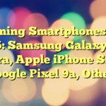 Upcoming Smartphones Early 2025: Samsung Galaxy S25 Ultra, Apple iPhone SE 4, Google Pixel 9a, Others