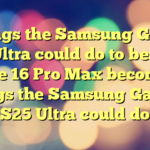 5 things the Samsung Galaxy S25 Ultra could do to beat the iPhone 16 Pro Max
becomes:

5 things the Samsung Galaxy S25 Ultra could do