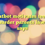 AI chatbot motivates teenager to murder parents lawsuit says