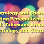 Astrology and Charms: Crafting Personalized Good Luck Talismans  becomes:

Astrology and Charms