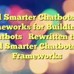 Build Smarter Chatbots: Top Frameworks for Building AI Chatbots


Rewritten title:  Build Smarter Chatbots Top Frameworks