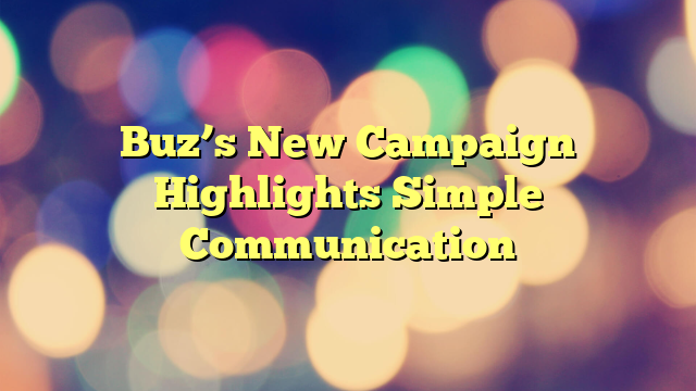 Buz’s New Campaign Highlights Simple Communication