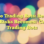 Crypto Trading Bots: Benefits and Risks
Becomes:
Crypto Trading Bots