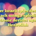 Former Israeli spies describe attack using exploding electronic devices against Hezbollah