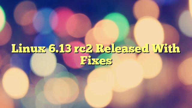 Linux 6.13 rc2 Released With Fixes