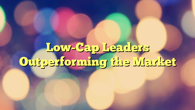 Low-Cap Leaders Outperforming the Market