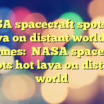 NASA spacecraft spots hot lava on distant world Io
 becomes:

NASA spacecraft spots hot lava on distant world